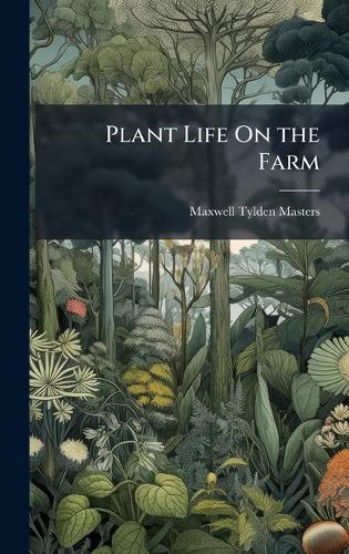 Plant Life On the Farm  by Maxwell Tylden Masters at Abbey's Bookshop, 