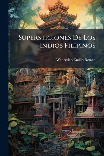 Supersticiones De Los Indios Filipinos  by Wenceslao Emilio Retana at Abbey's Bookshop, 
