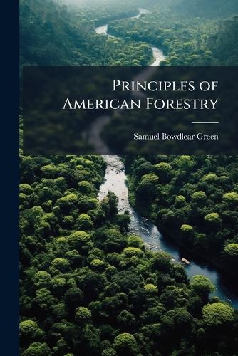 Principles of American Forestry  by Samuel Bowdlear Green at Abbey's Bookshop, 