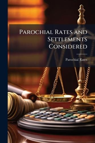 Parochial Rates and Settlements Considered  by Parochial Rates at Abbey's Bookshop, 
