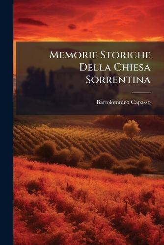 Memorie Storiche Della Chiesa Sorrentina  by Bartolommeo Capasso at Abbey's Bookshop, 