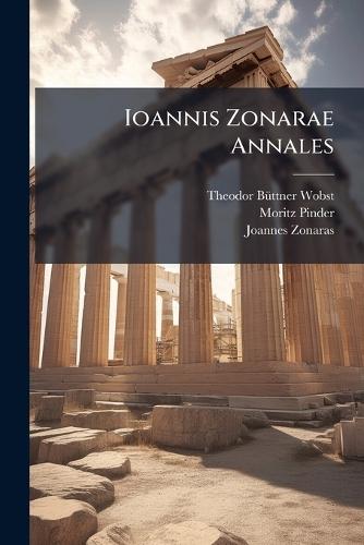 Ioannis Zonarae Annales  by Theodor Bã1/4ttner-Wobst at Abbey's Bookshop, 