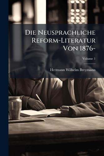 Die Neusprachliche Reform-Literatur Von 1876-  by Hermann Wilhelm Breymann at Abbey's Bookshop, 