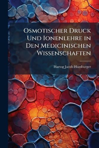 Osmotischer Druck Und Ionenlehre in Den Medicinischen Wissenschaften  by Hartog Jacob Hamburger at Abbey's Bookshop, 