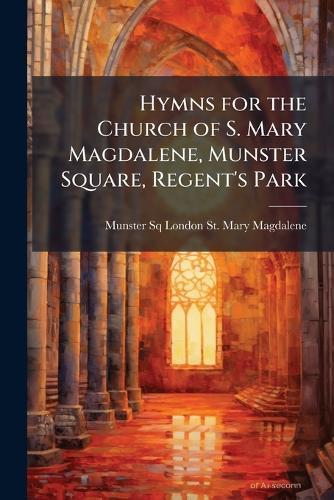 Hymns for the Church of S. Mary Magdalene, Munster Square, Regent's Park  by Munster Sq London St Mary Magdalene at Abbey's Bookshop, 