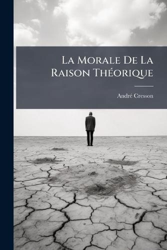 La Morale De La Raison ThÃ(c)orique  by Andrã(c) Cresson at Abbey's Bookshop, 