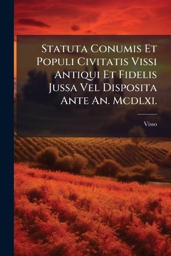 Statuta Conumis Et Populi Civitatis Vissi Antiqui Et Fidelis Jussa Vel Disposita Ante An. Mcdlxi.  by Visso at Abbey's Bookshop, 