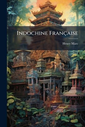 Indochine Française  by Henry Marc at Abbey's Bookshop, 