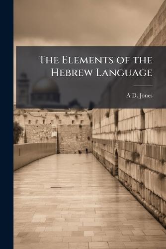 The Elements of the Hebrew Language  by A D Jones at Abbey's Bookshop, 