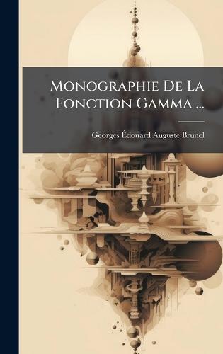 Monographie De La Fonction Gamma ...  by Georges Ã&#137;douard Auguste Brunel at Abbey's Bookshop, 