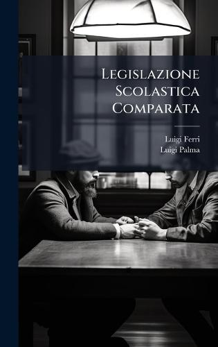 Legislazione Scolastica Comparata  by Luigi Ferri at Abbey's Bookshop, 