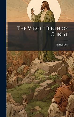 The Virgin Birth of Christ  by James Orr at Abbey's Bookshop, 