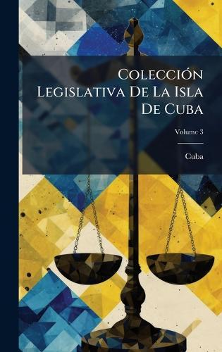 ColecciÃ3n Legislativa De La Isla De Cuba  by Cuba at Abbey's Bookshop, 