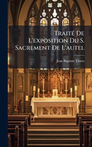 TraitÃ(c) De L'exposition Du S. Sacrement De L'autel  by Jean Baptiste Thiers at Abbey's Bookshop, 