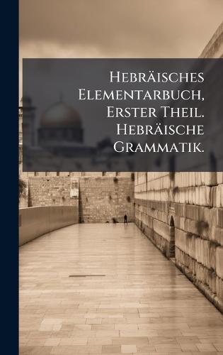Hebräisches Elementarbuch, Erster Theil. Hebräische Grammatik.  at Abbey's Bookshop, 