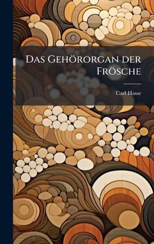 Das Gehörorgan der Frösche  by Carl Hasse at Abbey's Bookshop, 
