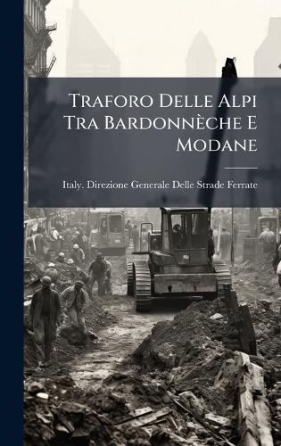 Traforo Delle Alpi Tra Bardonnèche E Modane  by Italy Direzione Generale Delle Strad at Abbey's Bookshop, 