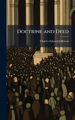Doctrine and Deed  by Charles Edward Jefferson at Abbey's Bookshop, 