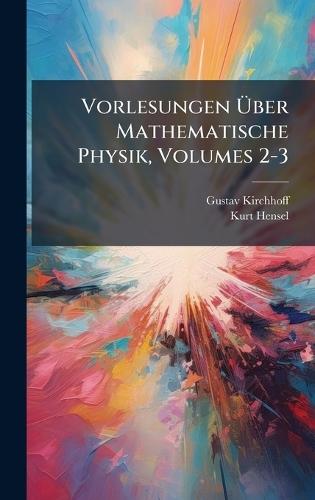 Vorlesungen Ã&#156;ber Mathematische Physik, Volumes 2-3  by Gustav Kirchhoff at Abbey's Bookshop, 