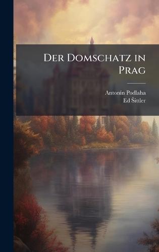 Der Domschatz in Prag  by Antonã-N Podlaha at Abbey's Bookshop, 