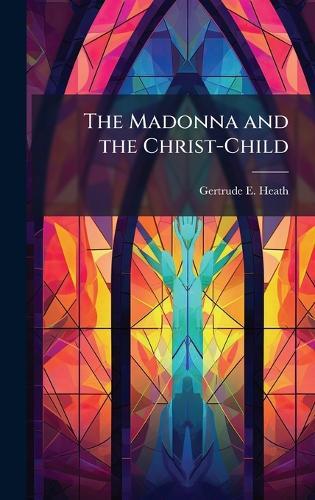 The Madonna and the Christ-Child  by Gertrude E Heath at Abbey's Bookshop, 