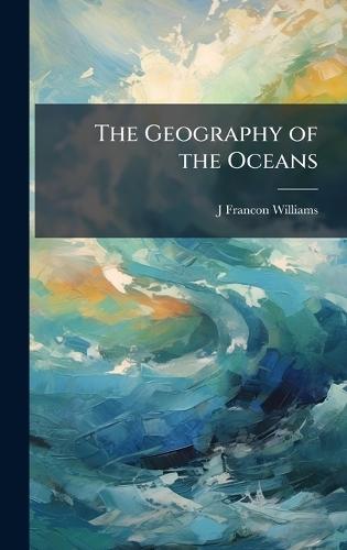 The Geography of the Oceans  by J Francon Williams at Abbey's Bookshop, 