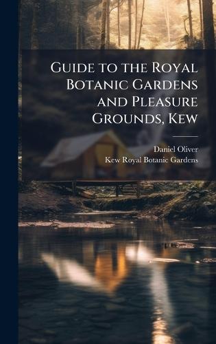 Guide to the Royal Botanic Gardens and Pleasure Grounds, Kew  by Daniel Oliver at Abbey's Bookshop, 
