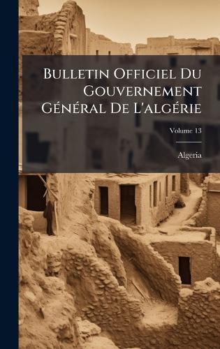 Bulletin Officiel Du Gouvernement GÃ(c)nÃ(c)ral De L'algÃ(c)rie  by Algeria at Abbey's Bookshop, 