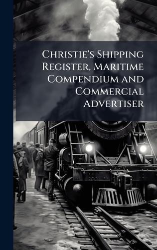 Christie's Shipping Register, Maritime Compendium and Commercial Advertiser  at Abbey's Bookshop, 