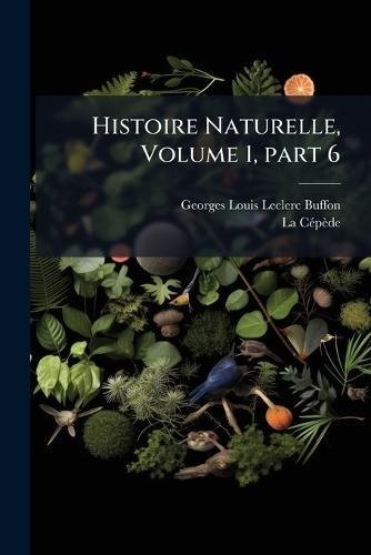 Histoire Naturelle, Volume 1, part 6  by Georges Louis Leclerc Buffon at Abbey's Bookshop, 