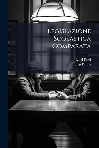 Legislazione Scolastica Comparata  by Luigi Ferri at Abbey's Bookshop, 