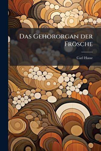 Das Gehörorgan der Frösche  by Carl Hasse at Abbey's Bookshop, 