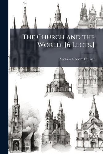 The Church and the World. [6 Lects.]  by Andrew Robert Fausset at Abbey's Bookshop, 