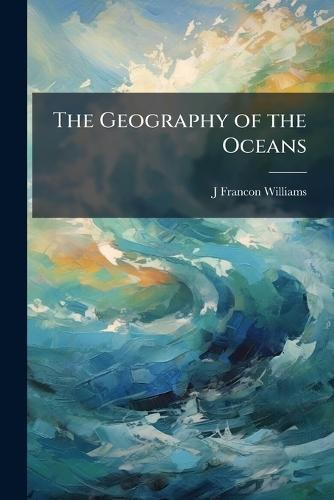 The Geography of the Oceans  by J Francon Williams at Abbey's Bookshop, 