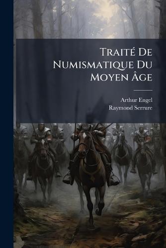 TraitÃ(c) De Numismatique Du Moyen Ã&#130;ge  by Arthur Engel at Abbey's Bookshop, 