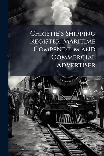 Christie's Shipping Register, Maritime Compendium and Commercial Advertiser  at Abbey's Bookshop, 