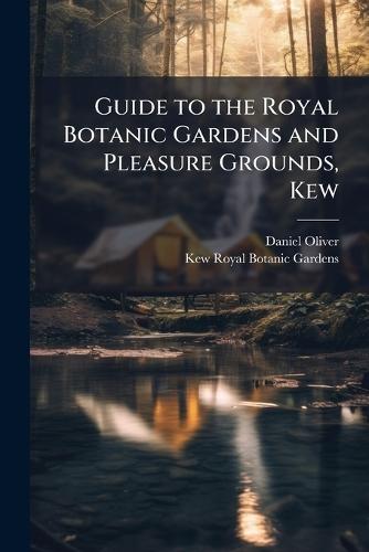 Guide to the Royal Botanic Gardens and Pleasure Grounds, Kew  by Daniel Oliver at Abbey's Bookshop, 