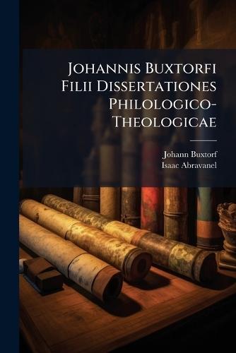 Johannis Buxtorfi Filii Dissertationes Philologico-Theologicae  by Johann Buxtorf at Abbey's Bookshop, 