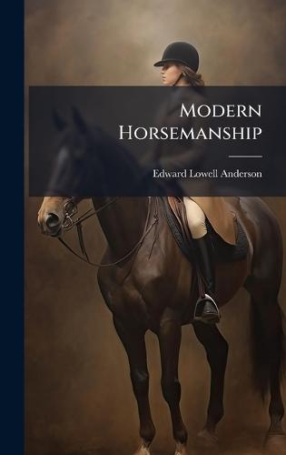 Modern Horsemanship  by Edward Lowell Anderson at Abbey's Bookshop, 