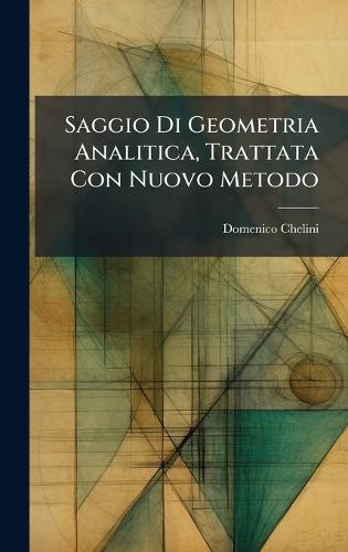 Saggio Di Geometria Analitica, Trattata Con Nuovo Metodo  by Domenico Chelini at Abbey's Bookshop, 