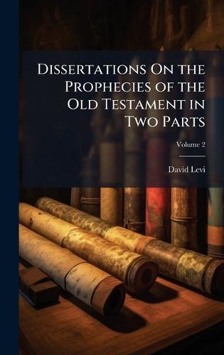 Dissertations On the Prophecies of the Old Testament in Two Parts  by David Levi at Abbey's Bookshop, 