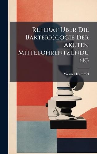 Referat Uber Die Bakteriologie Der Akuten Mittelohrentzundung  by Werner Kã1/4mmel at Abbey's Bookshop, 