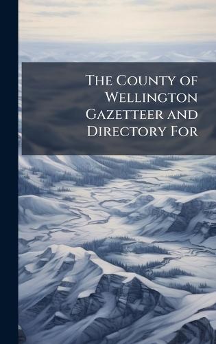 The County of Wellington Gazetteer and Directory For  at Abbey's Bookshop, 