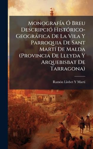 MonografÃ-a Ã"" Breu DescripciÃ3 HistÃ3rico-Geogràfica De La Vila Y Parroquia De Sant MartÃ- De Malda (Provincia De Lleyda Y Arquebisbat De Tarragona)  by Ramã3n Llobet Y Martã- at Abbey's Bookshop, 