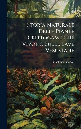 Storia Naturale Delle Piante Crittogame Che Vivono Sulle Lave Vesuviane  by Gaetano Licopoli at Abbey's Bookshop, 