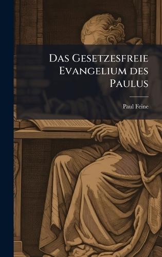 Das Gesetzesfreie Evangelium des Paulus  by Paul Feine at Abbey's Bookshop, 