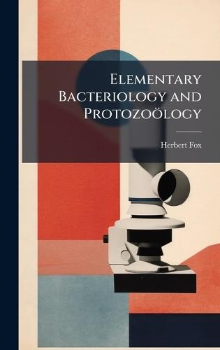 Elementary Bacteriology and Protozoölogy  by Herbert Fox at Abbey's Bookshop, 