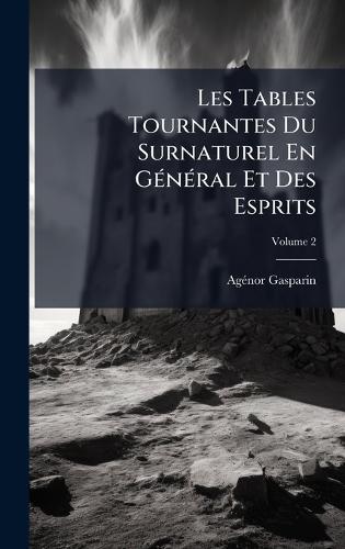 Les Tables Tournantes Du Surnaturel En GÃ(c)nÃ(c)ral Et Des Esprits  by Agã(c)Nor Gasparin at Abbey's Bookshop, 