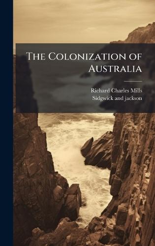 The Colonization of Australia  by Richard Charles Mills at Abbey's Bookshop, 
