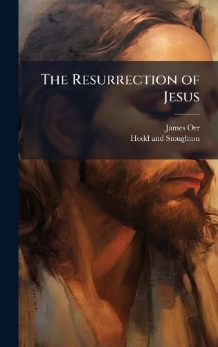 The Resurrection of Jesus  by James Orr at Abbey's Bookshop, 